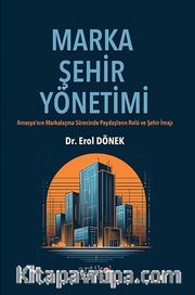 Marka Şehir Yönetimi <br /> Amasya’nın Markalaşma Sürecinde Paydaşların Rolü ve Şehir İmajı