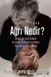Ağrı Nedir? & Neden Acı Çektiğimize ve Nasıl İyileşebileceğimize Yeni Bir Bilimsel Bakış