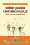Resim ve Çocuğun İç Dünyasına Yolculuk & Psikolojik Analizler ve Uygulamalarla Resim
