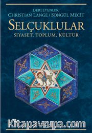 Selçuklular <br /> Siyaset, Toplum, Kültür