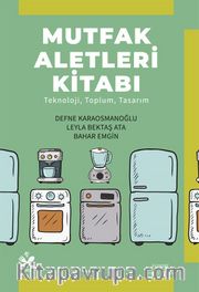 Mutfak Aletleri Kitabı <br /> Teknoloji, Toplum, Tasarım