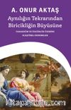 Aynılığın Tekrarından Biricikliğin Büyüsüne: Tahakküm ve Özgürlük Üzerine Eleştirel Denemeler
