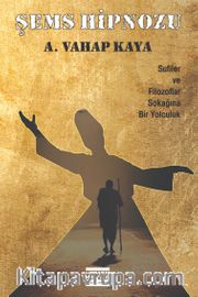 Şems Hipnozu <br /> Sufiler ve Filozoflar Sokağına Bir Yolculuk