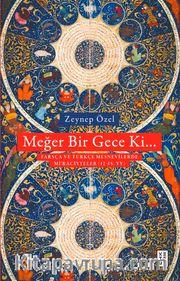 Meğer Bir Gece Ki… <br /> Türkçe ve Farsça Mesnevîlerde Mi‘raciyyeler (12-15. Yüzyıl)