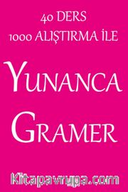 40 Ders 1000 Alıştırma İle Yunanca Gramer