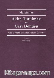 Aklın Tutulması ve Geri Dönüşü <br /> Geç Dönem Eleştirel Kuram Üzerine