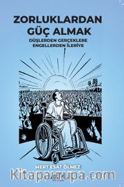 Zorluklardan Güç Almak <br /> Düşlerden Gerçeklere Engellerden İleriye