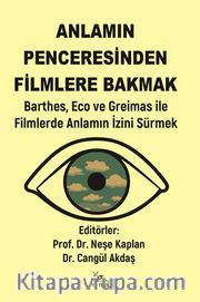 Anlamın Penceresinden Filmlere Bakmak <br /> Barthes, Eco ve Greimas ile Filmlerde Anlamın İzini Sürmek