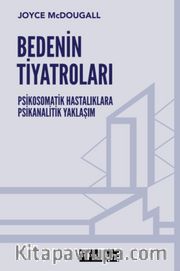 Bedenin Tiyatroları <br /> Psikosomatik Hastalıklara Psikanalitik Yaklaşım