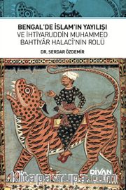 Bengal’de İslam’ın Yayılışı ve İhtiyaruddin Muhammed Bahtiyar Halacî’nin Rolü