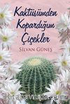 Kaktüsümden Kopardığım Çiçekler