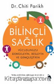 Bilinçli Sağlık <br /> Vücudunuzu Dengeleyin, Besleyin ve Gençleştirin