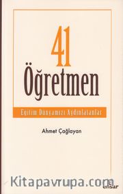 41 Öğretmen <br /> Eğitim Dünyamızı Aydınlatanlar