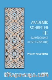 Akademik Sohbetler 3 / İslam Düşüncesi (Felsefe-Sosyoloji)