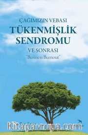 Çağımızın Vebası Tükenmişlik Sendromu ve Sonrası : "Business Burnout"