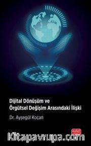 Dijital Dönüşüm ve Örgütsel Değişim Arasındaki İlişki