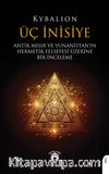 Üç İnisiye & Antik Mısır ve Yunanistan’ın Hermetik Felsefesi Üzerine Bir İnceleme