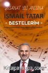 İsmail Tatar Bestelerim & Türkü - Enstrümantal - Marş - İlahi - Fantazi - Arabesk