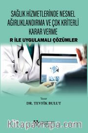 Sağlık Hizmetlerinde Nesnel Ağırlıklandırma ve Çok Kriterli Karar Verme <br /> R İle