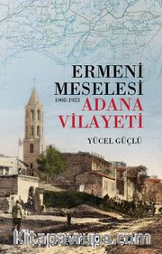 Ermeni Meselesi (1908-1923) <br /> Adana Vilayeti