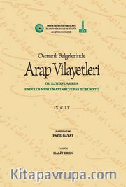Osmanlı Belgelerinde Arap Vilayetleri <br /> 10. Hicrî Yüzyıl/16. Miladî Yüzyılda Endülüs Müslümanları ve Fas Hükümeti (V9)