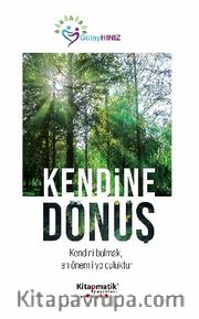 Kendine Dönüş <br /> Kendini Bulmak, En Önemli Yolculuktur