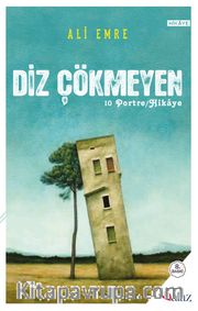 Diz Çökmeyen <br /> 10 Hikaye / Portre
