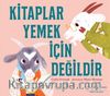 Kitaplar Yemek İçin Değildir