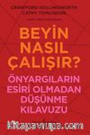 Beyin Nasıl Çalışır? & Önyargıların Esiri Olmadan Düşünme Kılavuzu 