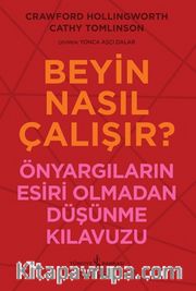 Beyin Nasıl Çalışır? <br /> Önyargıların Esiri Olmadan Düşünme Kılavuzu 