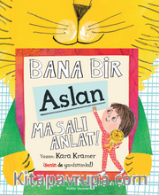 Bana Bir Aslan Masalı Anlat!
