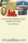 Erzurum’dan Ölümüne Kadar Atatürk’le Beraber