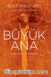 Büyük Ana <br /> Dişilin İmge Ve Simgeleri 