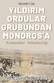 Yıldırım Ordular Grubundan Mondros’a <br /> Komutanlar Anlaşmazlığı