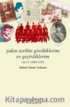 Yakın Tarihte Gördüklerim ve Geçirdiklerim Cilt I (1888-1918)