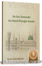 En Zor Zamanda En Güzel Örneğin İzinde