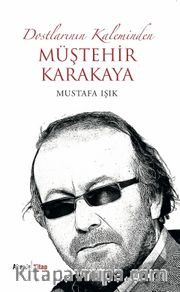 Dostlarının Kaleminden Müştehir Karakaya