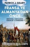 Fransa ve Almanya’dan Önce: Merovenj Dünyasının Yaratılışı ve Dönüşümü