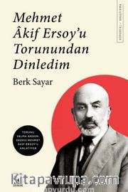 Mehmet Akif Ersoy’u Torunundan Dinledim