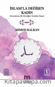 İslam'la Değişen Kadın <br /> Unutulmuş Bir Kimliğin Yeniden İnşası
