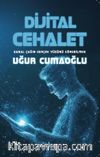 Dijital Cehalet & Sanal Çağın Gerçek Yüzünü Görebilmek