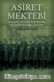 Aşiret Mektebi <br /> Osmanlı Eğitim Tarihinde Bilinmeyen Bir Girişim