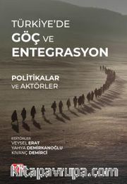 Türkiye’de Göç ve Entegrasyon <br /> Politikalar ve Aktörler