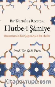 Hutbe-i Şamiye <br /> Bir Kurtuluş Reçetesi: Bediüzzaman'dan Çağını Aşan Bir Hutbe
