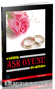 Evlilik Aşk Oyunu Değildir