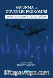 Savunma ve Güvenlik Ekonomisi <br /> Teori - Uygulama - Türkiye - Dünya