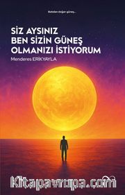 Siz Aysınız Ben Sizin Güneş Olmanızı İstiyorum