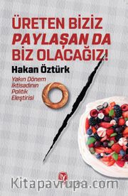 Üreten Biziz Paylaşan Da Biz Olacağız! <br /> Yakın Dönem İktisadının Politik Eleştirisi