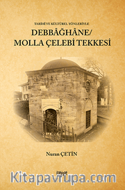 Tarihî ve Kültürel Yönleriyle Debbağhane/ Molla Çelebi Tekkesi