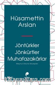 Jöntürkler Jönkürtler Muhafazakarlar <br /> Meçhul Okurla Söyleşiler